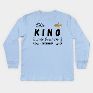 King born in December Kids Long Sleeve T-Shirt
